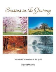 Title: Seasons on the Journey: Poems and Reflections of the Spirit, Author: Marie DiRaimo