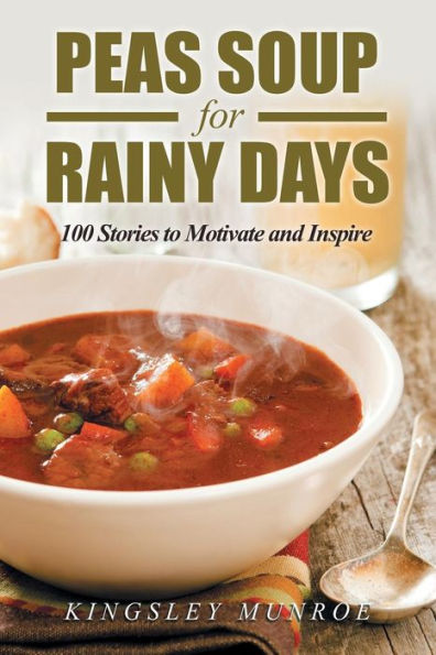Peas Soup for Rainy Days: 100 Stories to Motivate and Inspire