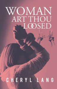 Title: Woman, Art Thou Loosed?, Author: Cheryl Lang