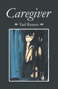 Title: Caregiver, Author: Yael Remen