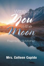 Without You Is the Moon: Poems to My Mother
