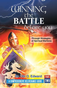 Title: Winning the Battle Before You: Through Strategies of Spiritual Warfares, Author: Dr. Obi O. Edward