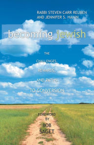 Title: Becoming Jewish: The Challenges, Rewards, and Paths to Conversion, Author: Rabbi Steven Carr Reuben