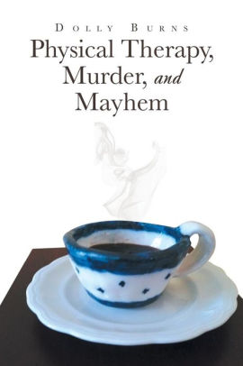 Physical Therapy Murder And Mayhem By Dolly Burns Paperback