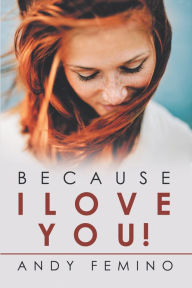 Title: Because I Love You!, Author: Andy Femino