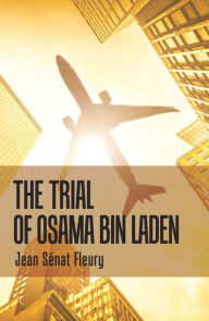 Title: The Trial of Osama Bin Laden, Author: Jean Sénat Fleury