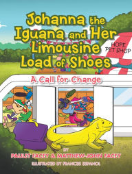 Title: Johanna the Iguana and Her Limousine Load of Shoes: A Call of Change, Author: Paulet Facey