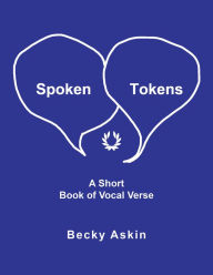 Title: Spoken Tokens: A Short Book of Vocal Verse, Author: Becky Askin