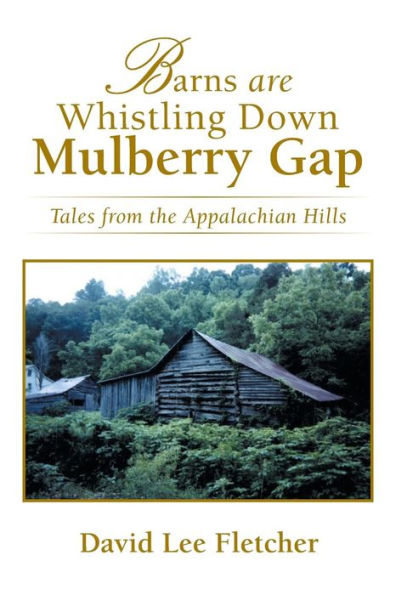 Barns Are Whistling Down Mulberry Gap: Tales from the Appalachian Hills