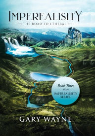 Title: The Road to Etheral: Book Three of the Imperealisity Series, Author: Gary Wayne