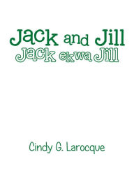 Title: Jack and Jill: Jack ekwa Jill, Author: Cindy G. Larocque
