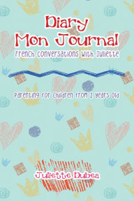 Title: Diary/Mon Journal: French Conversations with Juliette, Author: Juliette Dubea