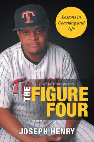 Title: The Figure Four: Lessons in Coaching and Life, Author: Joseph Henry