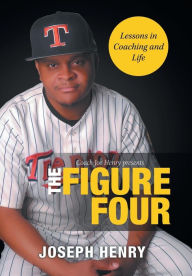 Title: The Figure Four: Lessons in Coaching and Life, Author: Joseph Henry