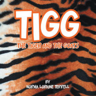 Title: Tigg: The Tiger and the Goats, Author: Norma Loraine Terrell