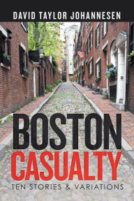 Title: Boston Casualty: Ten Stories & Variations, Author: David Taylor Johannesen