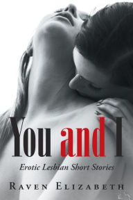 Title: You and I: Erotic Lesbian Short Stories, Author: Raven Elizabeth