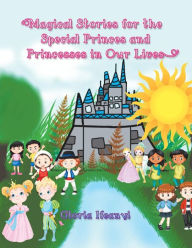 Title: Magical Stories for the Special Princes and Princesses in Our Lives, Author: Gloria Ifeanyi