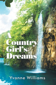 Title: A Country Girl's Dreams, Author: Yvonne Williams