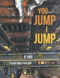 Title: You Jump I Jump, Author: Sylvia Yanez-Carlson