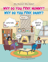 Title: Why Do You Pray, Mommy? Why Do You Pray, Daddy?: Book 1, Author: Laura Ramsey