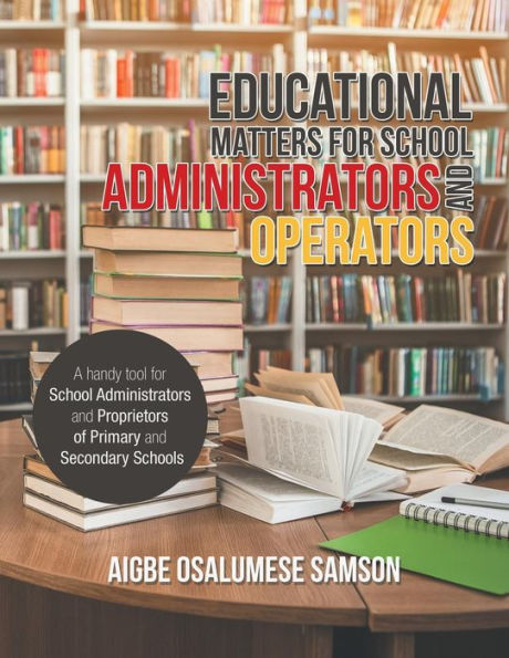 Educational Matters for School Administrators and Operators: A Handy Tool Proprietors of Primary Secondary Schools