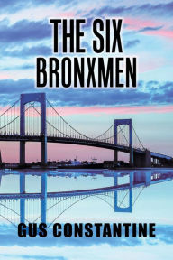 Title: The Six Bronxmen, Author: Gus Constantine