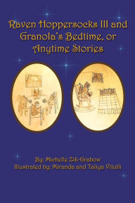 Title: Raven Hoppersocks Iii and Granola's Bedtime, or Anytime Stories, Author: Michelle Zik-Grabow