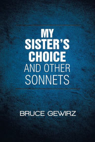 Title: My Sister's Choice and Other Sonnets, Author: Bruce Gewirz