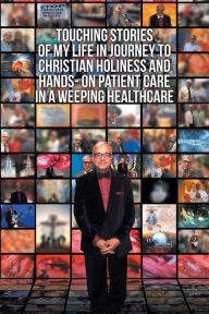 Title: Touching Stories of My Life in Journey to Christian Holiness and Hands- on Patient Care in a Weeping Healthcare: The Brain of Man of God and the Hand of Man of God Reflection of a Coptic Christian Neurosurgeon, Author: Ramsis Ghaly MD FACS