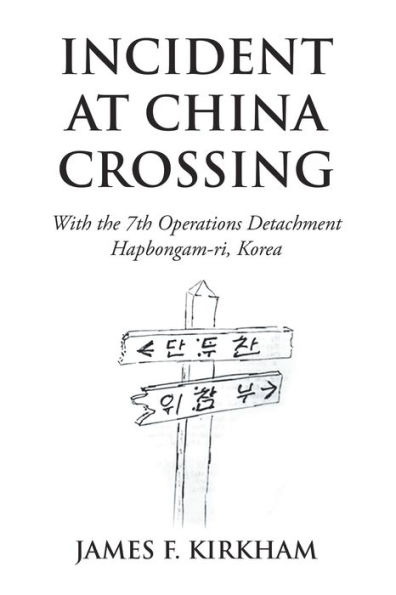 Incident at China Crossing: With the 7Th Operations Detachment 	Hapbongam-Ri, Korea