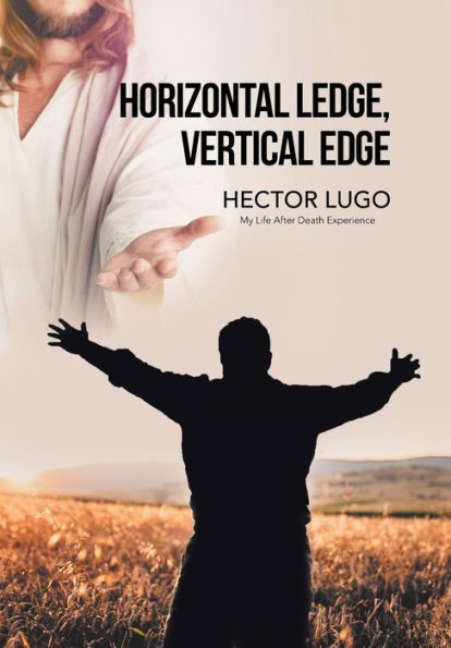 Horizontal Ledge, Vertical Edge: My Life After Death Experience