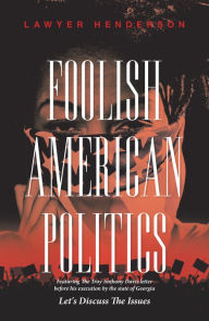 Title: Foolish American Politics: Let's Discuss the Issues, Author: Lawyer Henderson