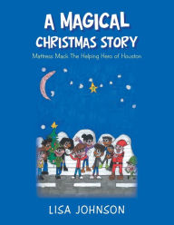 Title: A Magical Christmas Story: Mattress Mac the Helping Hero of Houston, Author: Lisa Johnson