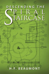 Title: Descending the Spiral Staircase, Author: H.F. Beaumont