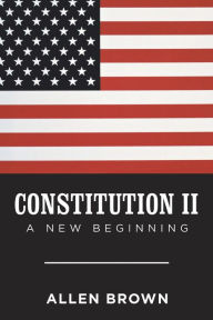 Title: Constitution Ii: A New Beginning, Author: Allen Brown