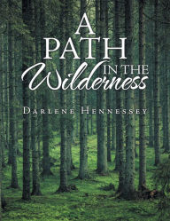 Title: A Path in the Wilderness, Author: Darlene Hennessey