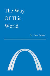 Title: The Way of This World, Author: Evan Colyer