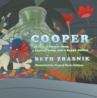 Title: Cooper: A Fish, a Flower Shop, a Funeral Home and a Happy Ending, Author: Beth Zbasnik