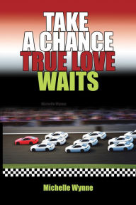 Title: Take a Chance True Love Waits, Author: Michelle Wynne