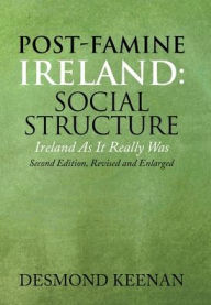 Title: Post-Famine Ireland: Social Structure: Ireland as It Really Was, Author: Desmond Keenan