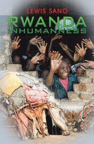 Title: Rwanda Inhumanness, Author: Lewis Sano