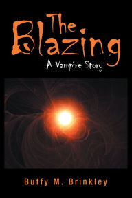 Title: The Blazing: A Vampire Story, Author: Buffy M. Brinkley