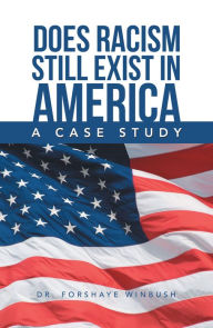 Title: Does Racism Still Exist in America: A Case Study, Author: Dr. Forshaye Winbush