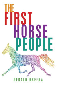 Title: The First Horse People, Author: Gerald Brefka