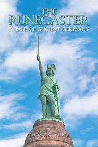 Title: The Runecaster: A Tale of Ancient Germany, Author: Thomas White