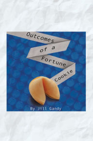 Title: Outcomes of a Fortune Cookie, Author: Jill Gandy