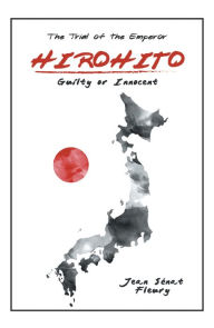 Title: Hirohito: Guilty or Innocent, Author: Jean Sénat Fleury