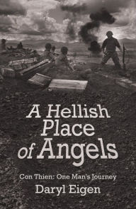 Title: A Hellish Place of Angels: Con Thien: One Man's Journey, Author: Daryl Eigen