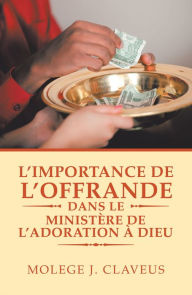 Title: L'Importance De L'Offrande Dans Le Ministère De L'Adoration À Dieu, Author: Molege J. Claveus